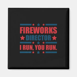 Funny 4th Of July Fireworks Director I Run You Run Magnet