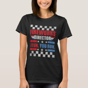 Funny 4th Of July Fireworks Director I Run You Run T-Shirt