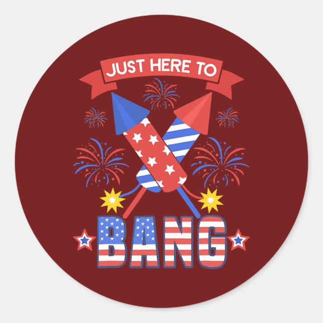 Funny 4th Of July Just Here To Bang  Classic Round Sticker (Front)