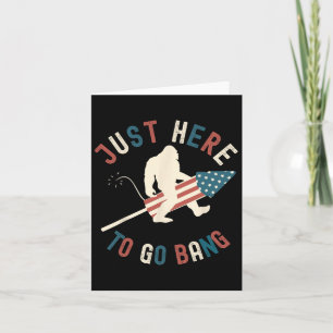 Funny 4th Of July Just Here To Go Bang Big Foot Fi Card