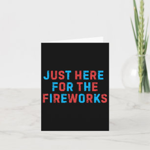 Funny 4th Of July Patriotic Usa Just Here For The Card