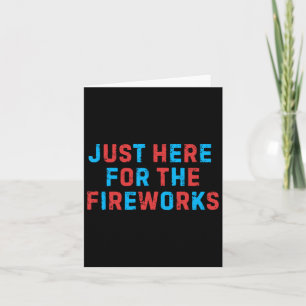 Funny 4th Of July Patriotic Usa Just Here For The Card