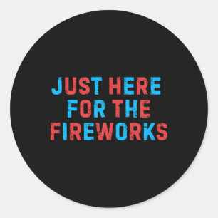Funny 4th Of July Patriotic Usa Just Here For The  Classic Round Sticker