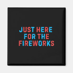 Funny 4th Of July Patriotic Usa Just Here For The  Magnet