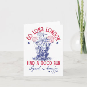 Funny 4th Of July Ship 1776 So Long London Had A G Card