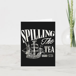 Funny 4th Of July Slling The Tea Since 1773 Card