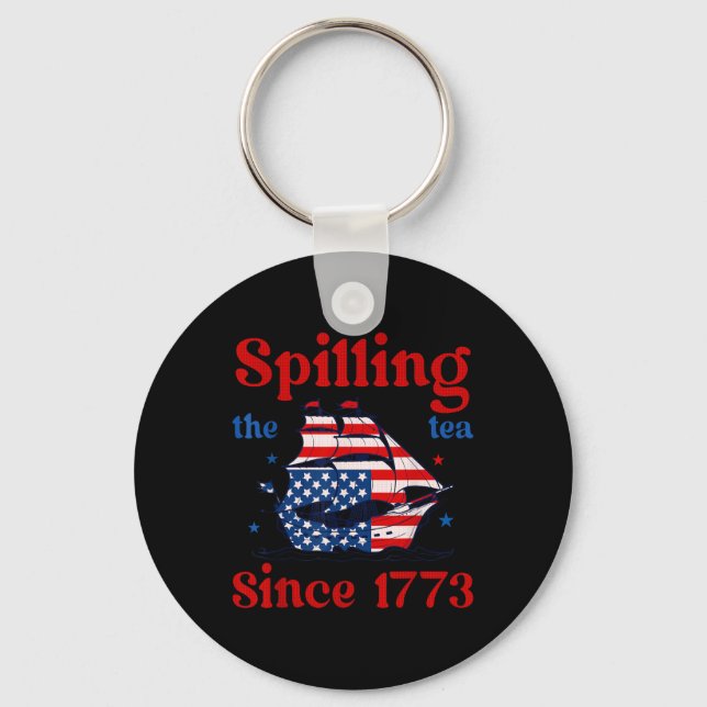 Funny 4th Of July Spilling The Tea Since 1773 4th  Key Ring (Front)