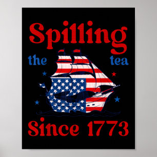 Funny 4th Of July Spilling The Tea Since 1773 4th Poster