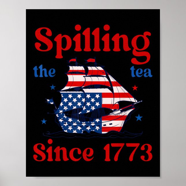 Funny 4th Of July Spilling The Tea Since 1773 4th  Poster (Front)