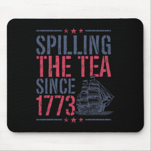 Funny 4th Of July Spilling The Tea Since 1773 Amer Mouse Pad