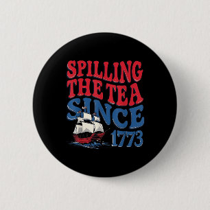 Funny 4th Of July Spilling The Tea Since 1773 Four 6 Cm Round Badge