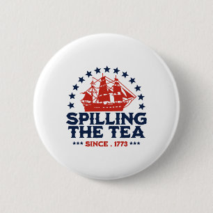 Funny 4th Of July Spilling The Tea Since 1773 Four 6 Cm Round Badge