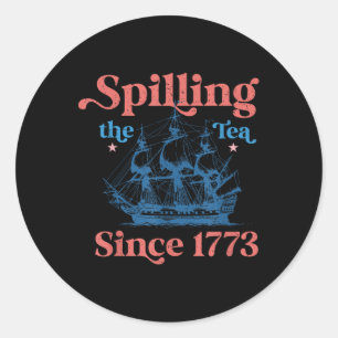 Funny 4th Of July Spilling The Tea Since 1773 Four Classic Round Sticker