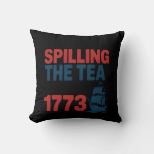 Funny 4Th Of July Spilling The Tea Since 1773 Four Cushion