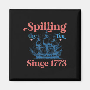 Funny 4th Of July Spilling The Tea Since 1773 Four Magnet