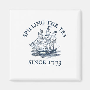 Funny 4th Of July Spilling The Tea Since 1773 Four Magnet