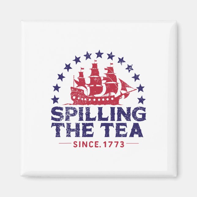 Funny 4th Of July Spilling The Tea Since 1773 Four Magnet (Front)