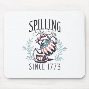 Funny 4th Of July Spilling The Tea Since 1773 Four Mouse Pad