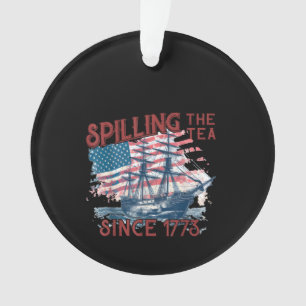 Funny 4Th Of July Spilling The Tea Since 1773 Four Ornament