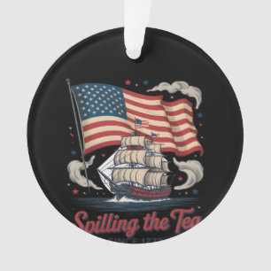 Funny 4Th Of July Spilling The Tea Since 1773 USA Ornament