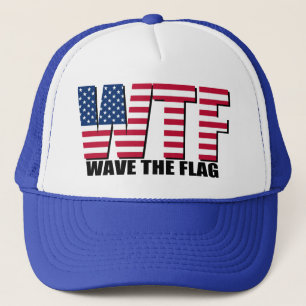 Funny 4th of July, WTF Wave The Flag Trucker Hat