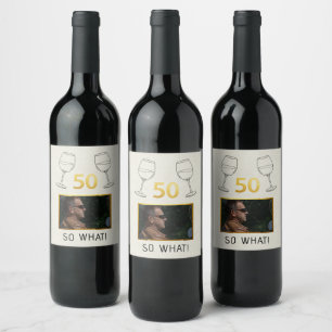 Funny 50 So What Custom Photo Birthday Wine Label