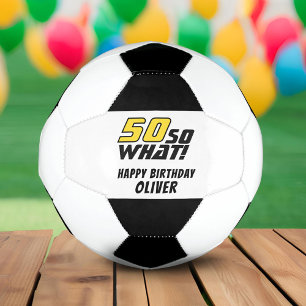 Funny 50 so what Quote 50th Birthday Soccer Ball