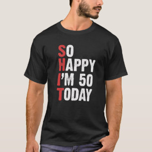 Funny 50 Years Old Birthday Vintage So Happy Im 50 T-Shirt