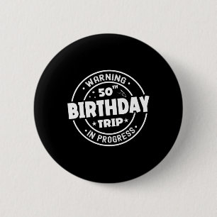 Funny 50 Years Old Warning 50th Birthday Trip In P 6 Cm Round Badge