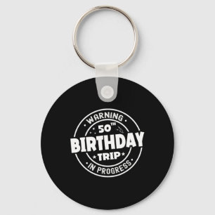 Funny 50 Years Old Warning 50th Birthday Trip In P Key Ring