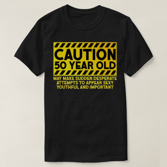 Funny 50th Birthday  Caution 50 Years Old Design  T-Shirt (Design Front)