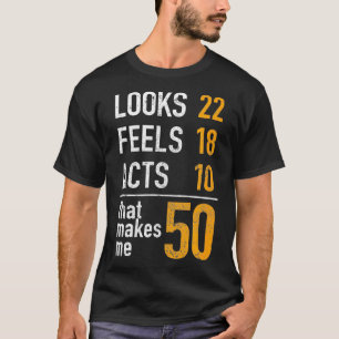 Funny 50th Birthday Gift Him Her Look Feels Acts 5 T-Shirt