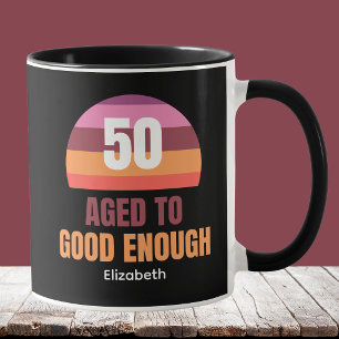 Funny 50th Birthday Mug Ideas Aged to Good Enough