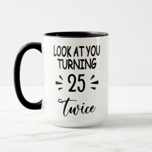 Funny 50th Birthday Mug Look Who's 25 Twice