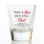 Funny 50th Birthday Party Favour Shot Glass<br><div class="desc">Funny 50th birthday party favour shot glass. Personalise as "Take a Shot He's Still Hot" or "Take a Shot She's Still Hot" and his or her name and the party date.</div>
