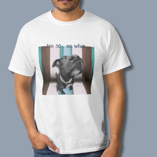 Funny 50th Birthday Quote Close Up Dog T-Shirt (I'm 50....so what!
This is the perfect gift for the 5oth milestone birthday!)