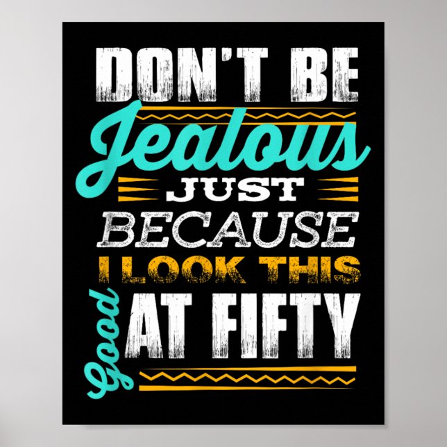 Funny 50th Birthday Quote _dont Be Jealous_ Fifty Poster (Front)