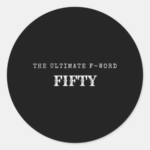 Funny 50th Birthday Quote Fifty Is The Ultimate F Classic Round Sticker