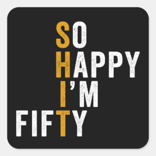 Funny 50th Birthday So Happy I'm Fifty 50 Square Sticker