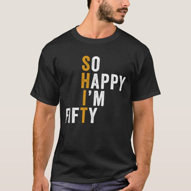 Funny 50th Birthday So Happy I'm Fifty 50 T-Shirt (Front)