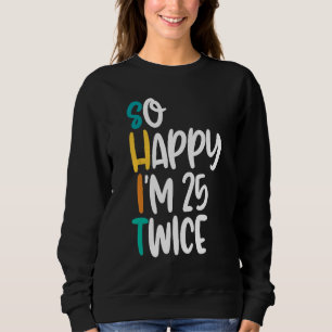 Funny 50th Birthday Tshirt With So Happy Im 25 Twi