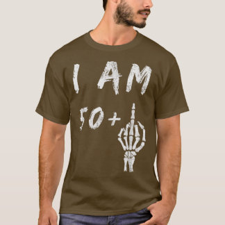 Funny 51st Birthday I Am 50 Plus Skeleton Middle F T-Shirt