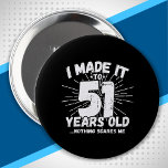 Funny 51st Birthday Quote Sarcastic 51 Year Old 10 Cm Round Badge<br><div class="desc">This funny 51st birthday design makes a great sarcastic humour joke or novelty gag gift for a 51 year old birthday theme or surprise 51st birthday party! Features "I Made it to 51 Years Old... Nothing Scares Me" funny 51st birthday meme that will get lots of laughs from family, friends,...</div>
