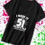 Funny 51st Birthday Quote Sarcastic 51 Year Old T-Shirt<br><div class="desc">This funny 51st birthday design makes a great sarcastic humour joke or novelty gag gift for a 51 year old birthday theme or surprise 51st birthday party! Features "I Made it to 51 Years Old... Nothing Scares Me" funny 51st birthday meme that will get lots of laughs from family, friends,...</div>