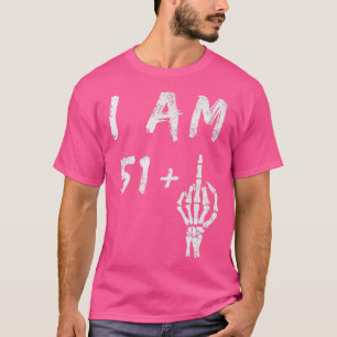 Funny 52nd Birthday I Am 51 Plus Skeleton Middle F T-Shirt