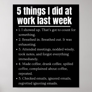Funny 5 Things I Did At Work Last Week Funny Work  Poster