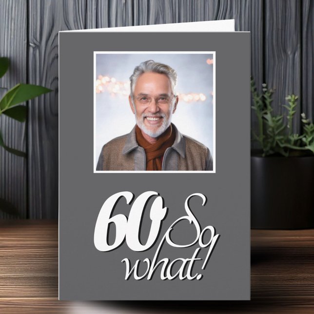 Funny 60 so What 60th Birthday Photo Card (Creator Uploaded)