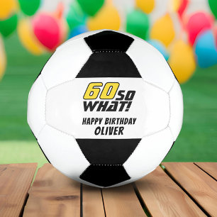 Funny 60 so what Quote 60th Birthday Soccer Ball