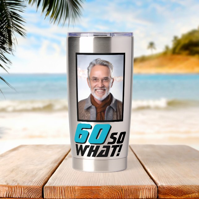 Funny 60 so what Quote Photo 60th Birthday Insulated Tumbler (Beach (Rotated))