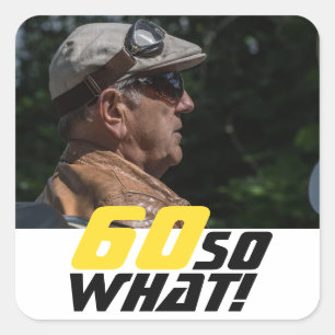 Funny 60 so what Quote Photo 60th Birthday Square Sticker